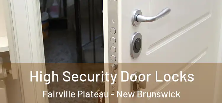 High Security Door Locks Fairville Plateau - New Brunswick