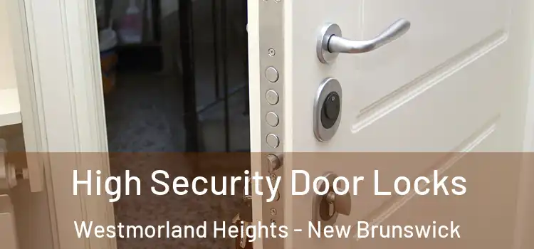 High Security Door Locks Westmorland Heights - New Brunswick