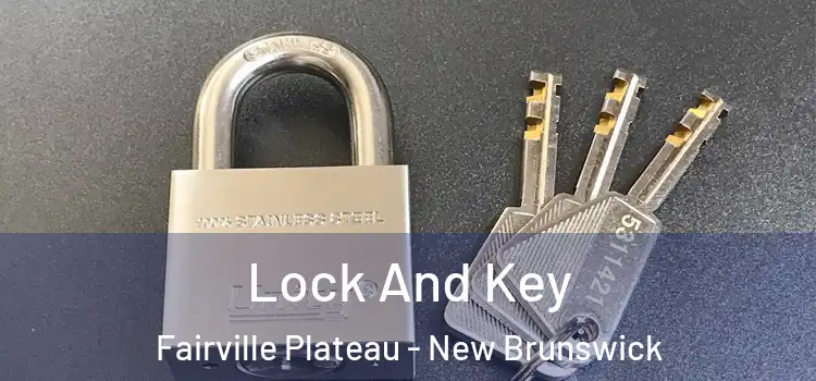 Lock And Key Fairville Plateau - New Brunswick