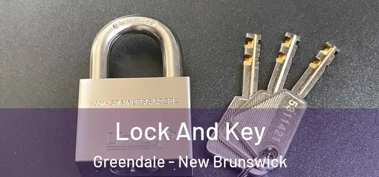 Lock And Key Greendale - New Brunswick