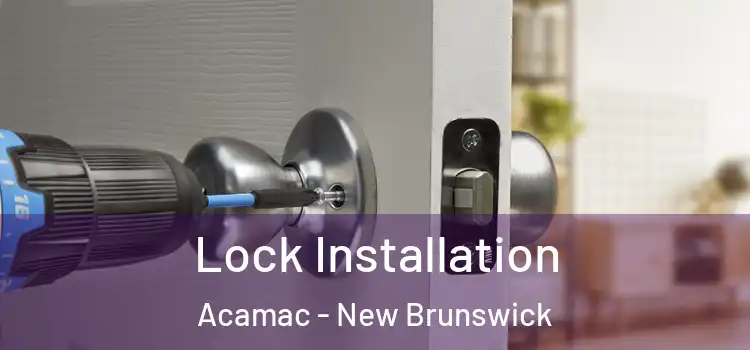 Lock Installation Acamac - New Brunswick