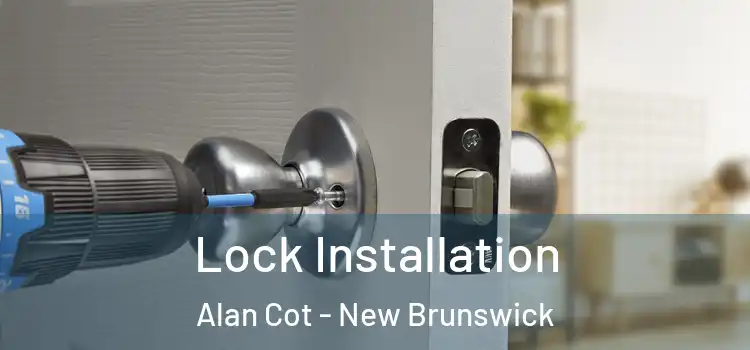 Lock Installation Alan Cot - New Brunswick