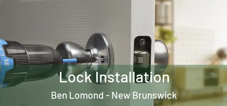 Lock Installation Ben Lomond - New Brunswick
