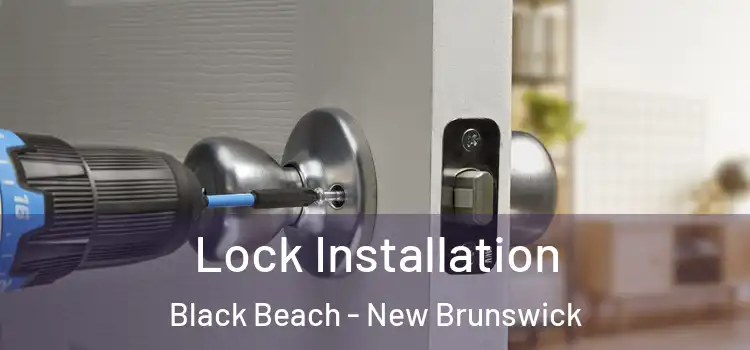 Lock Installation Black Beach - New Brunswick
