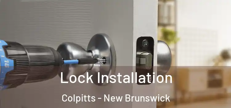 Lock Installation Colpitts - New Brunswick