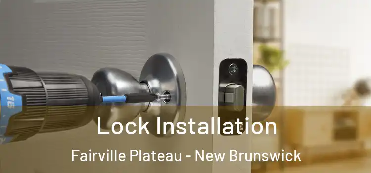 Lock Installation Fairville Plateau - New Brunswick