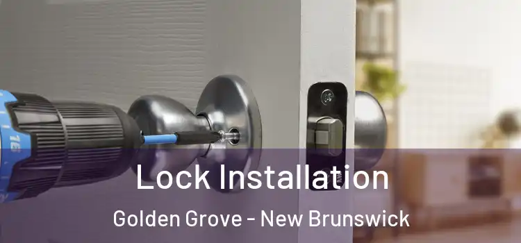Lock Installation Golden Grove - New Brunswick