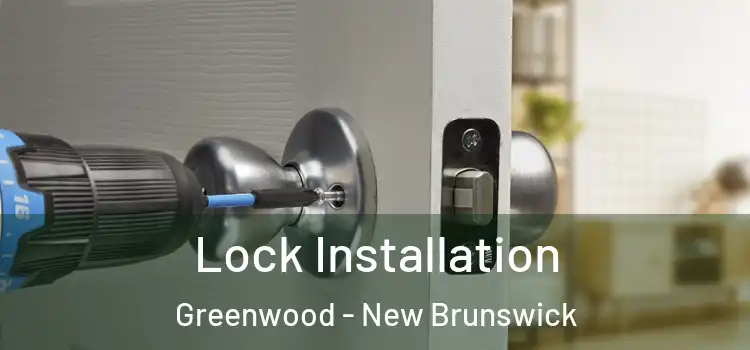 Lock Installation Greenwood - New Brunswick