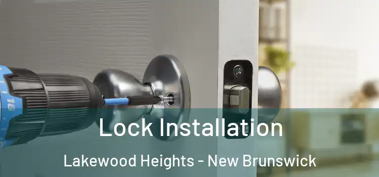 Lock Installation Lakewood Heights - New Brunswick