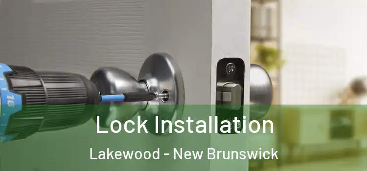 Lock Installation Lakewood - New Brunswick