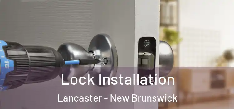 Lock Installation Lancaster - New Brunswick