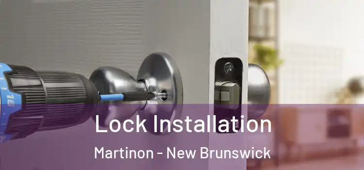 Lock Installation Martinon - New Brunswick