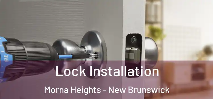 Lock Installation Morna Heights - New Brunswick