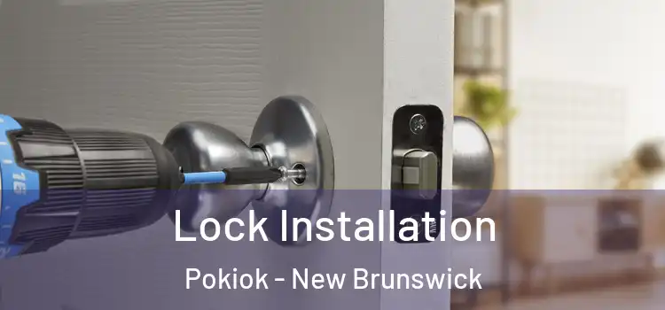 Lock Installation Pokiok - New Brunswick
