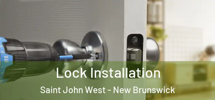Lock Installation Saint John West - New Brunswick