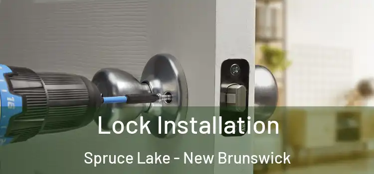 Lock Installation Spruce Lake - New Brunswick