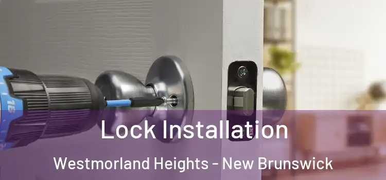 Lock Installation Westmorland Heights - New Brunswick