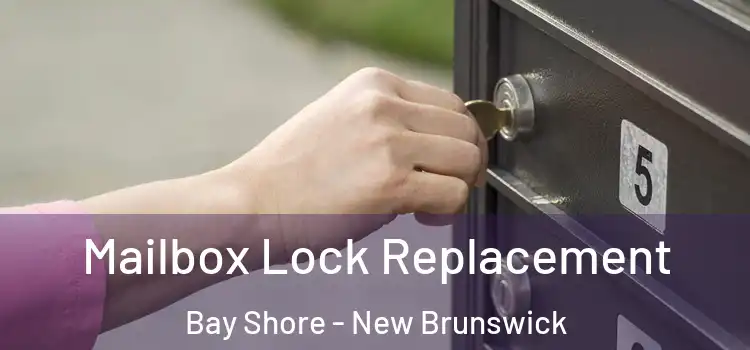 Mailbox Lock Replacement Bay Shore - New Brunswick