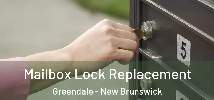 Mailbox Lock Replacement Greendale - New Brunswick