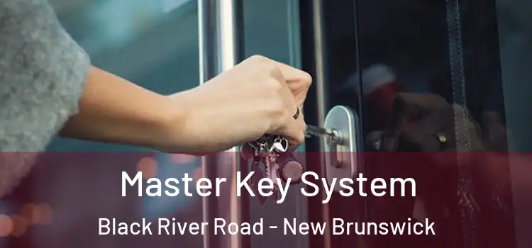 Master Key System Black River Road - New Brunswick