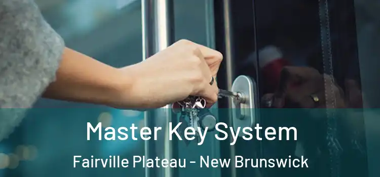Master Key System Fairville Plateau - New Brunswick