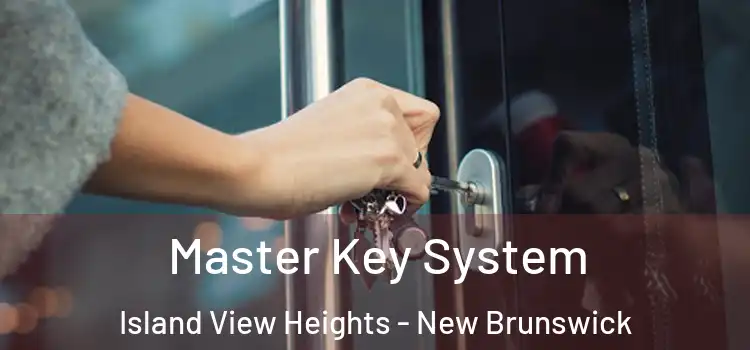 Master Key System Island View Heights - New Brunswick