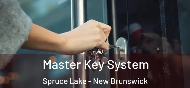 Master Key System Spruce Lake - New Brunswick