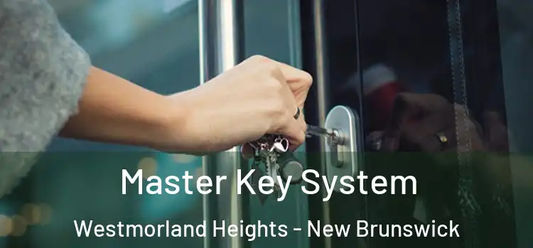 Master Key System Westmorland Heights - New Brunswick