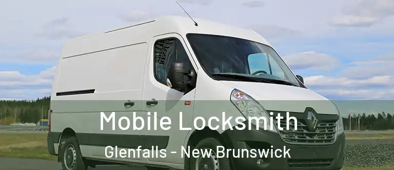 Mobile Locksmith Glenfalls - New Brunswick