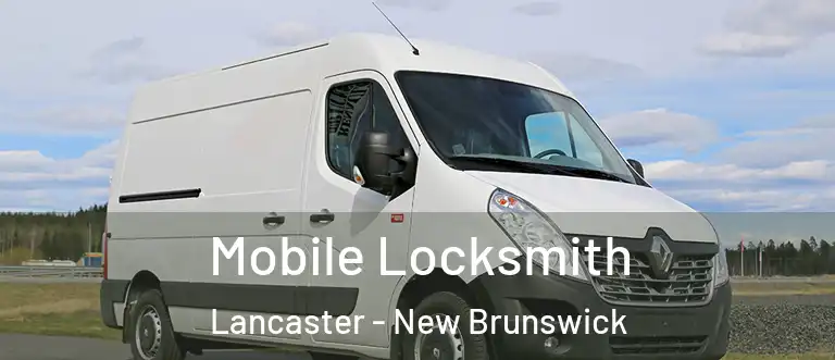 Mobile Locksmith Lancaster - New Brunswick