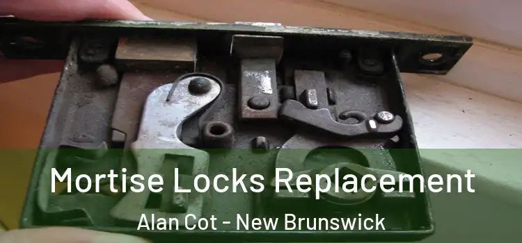 Mortise Locks Replacement Alan Cot - New Brunswick