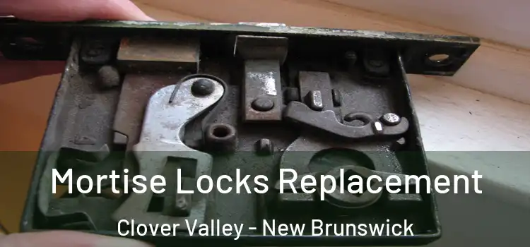 Mortise Locks Replacement Clover Valley - New Brunswick