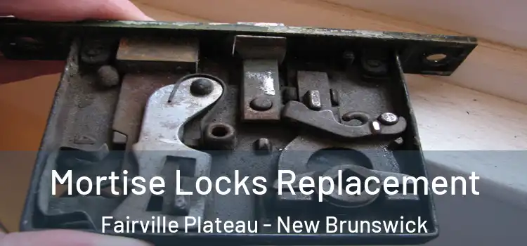 Mortise Locks Replacement Fairville Plateau - New Brunswick