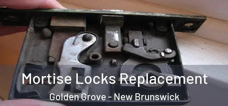 Mortise Locks Replacement Golden Grove - New Brunswick