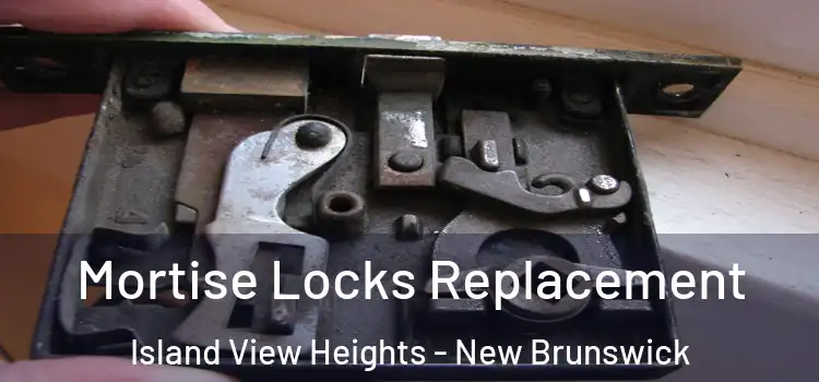 Mortise Locks Replacement Island View Heights - New Brunswick