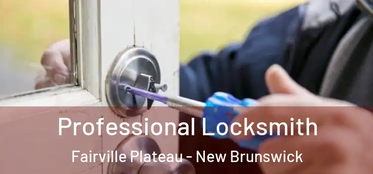 Professional Locksmith Fairville Plateau - New Brunswick