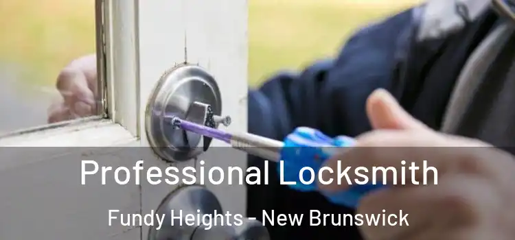 Professional Locksmith Fundy Heights - New Brunswick