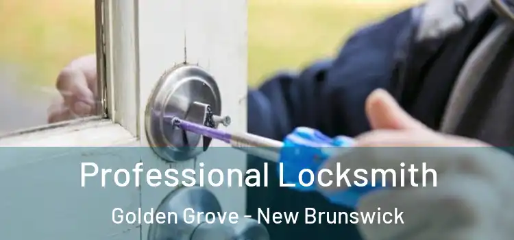 Professional Locksmith Golden Grove - New Brunswick