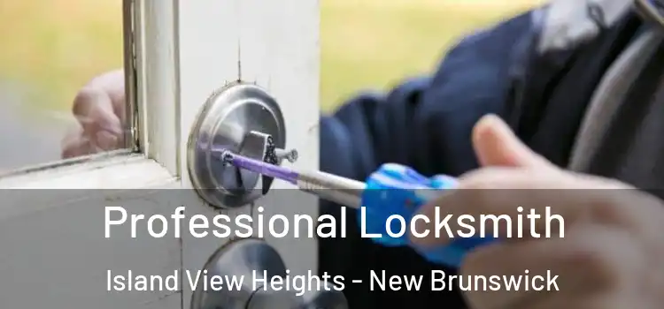 Professional Locksmith Island View Heights - New Brunswick