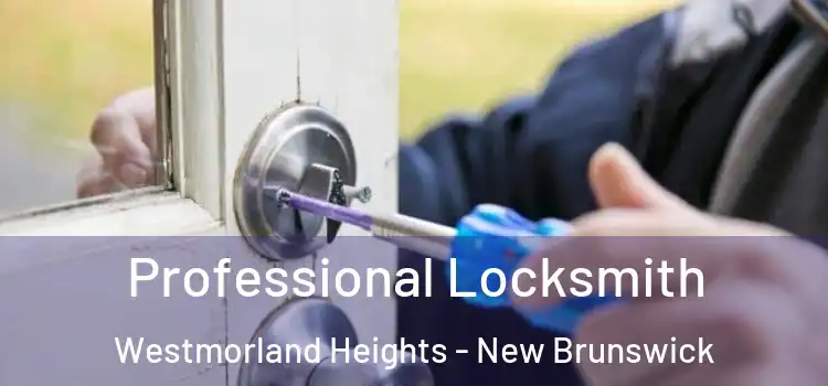 Professional Locksmith Westmorland Heights - New Brunswick