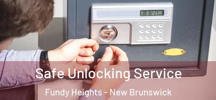 Safe Unlocking Service Fundy Heights - New Brunswick