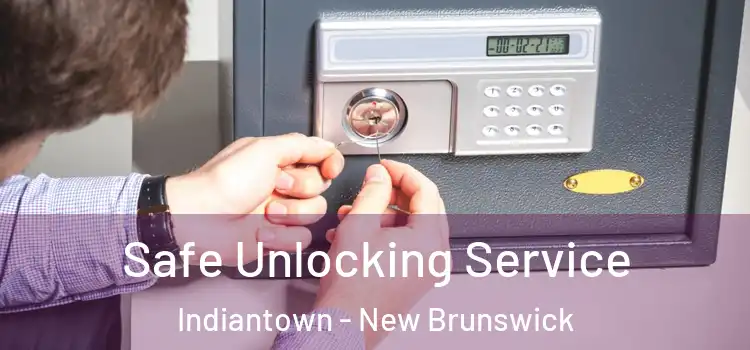 Safe Unlocking Service Indiantown - New Brunswick