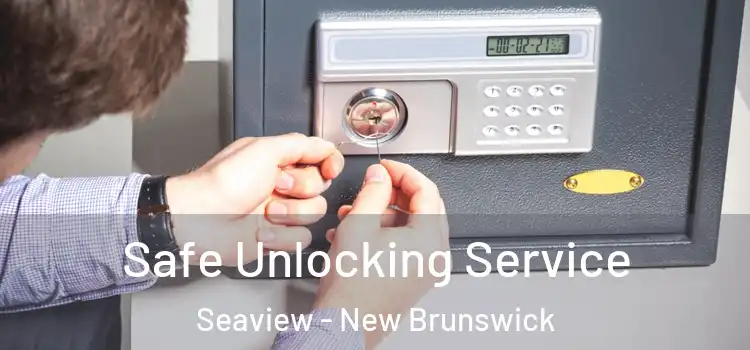 Safe Unlocking Service Seaview - New Brunswick