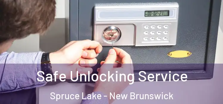 Safe Unlocking Service Spruce Lake - New Brunswick