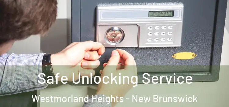 Safe Unlocking Service Westmorland Heights - New Brunswick