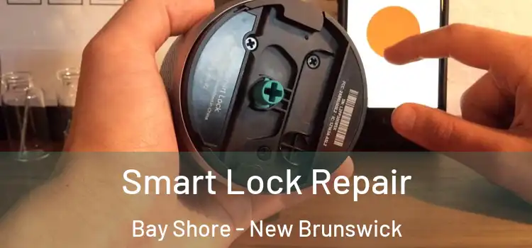 Smart Lock Repair Bay Shore - New Brunswick