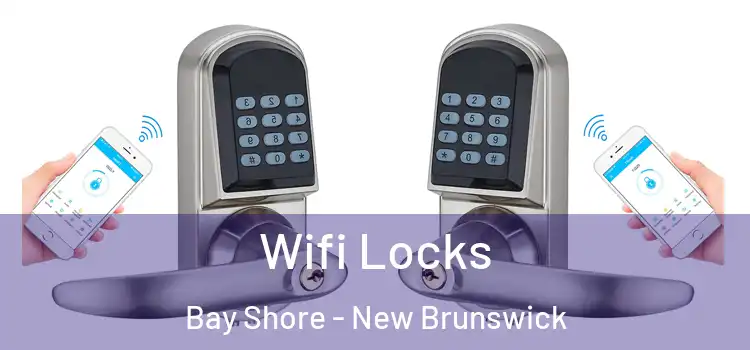 Wifi Locks Bay Shore - New Brunswick