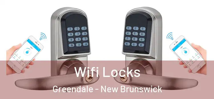 Wifi Locks Greendale - New Brunswick