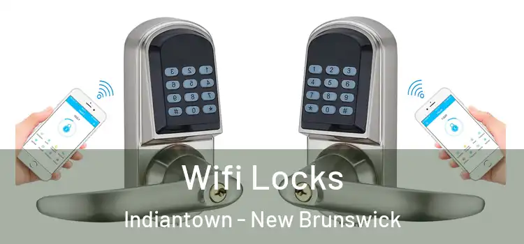Wifi Locks Indiantown - New Brunswick