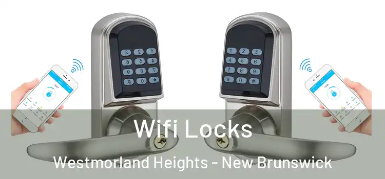 Wifi Locks Westmorland Heights - New Brunswick
